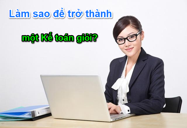 Những tố chất cần có của một kế toán viên giỏi